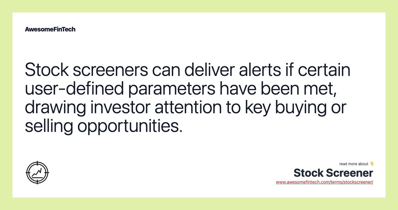 Stock screeners can deliver alerts if certain user-defined parameters have been met, drawing investor attention to key buying or selling opportunities.