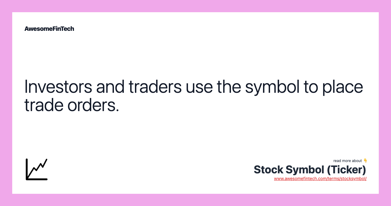 Investors and traders use the symbol to place trade orders.