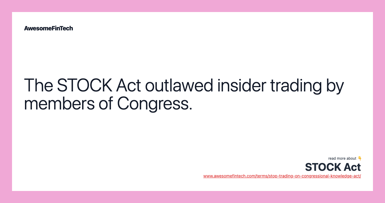 The STOCK Act outlawed insider trading by members of Congress.