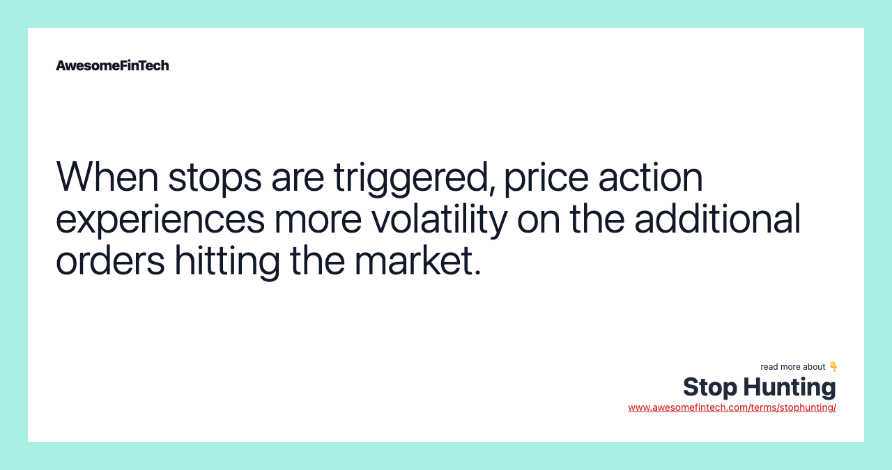 When stops are triggered, price action experiences more volatility on the additional orders hitting the market.