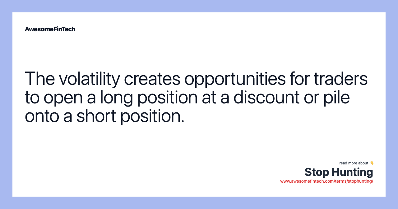 The volatility creates opportunities for traders to open a long position at a discount or pile onto a short position.
