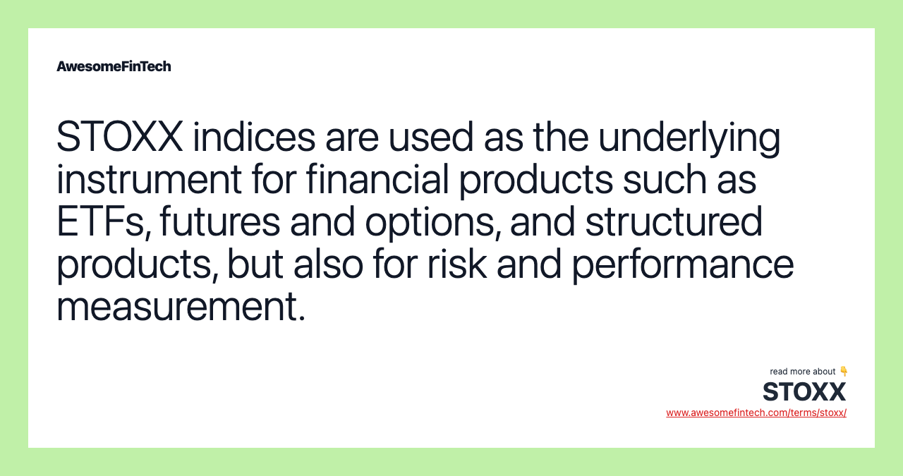STOXX indices are used as the underlying instrument for financial products such as ETFs, futures and options, and structured products, but also for risk and performance measurement.