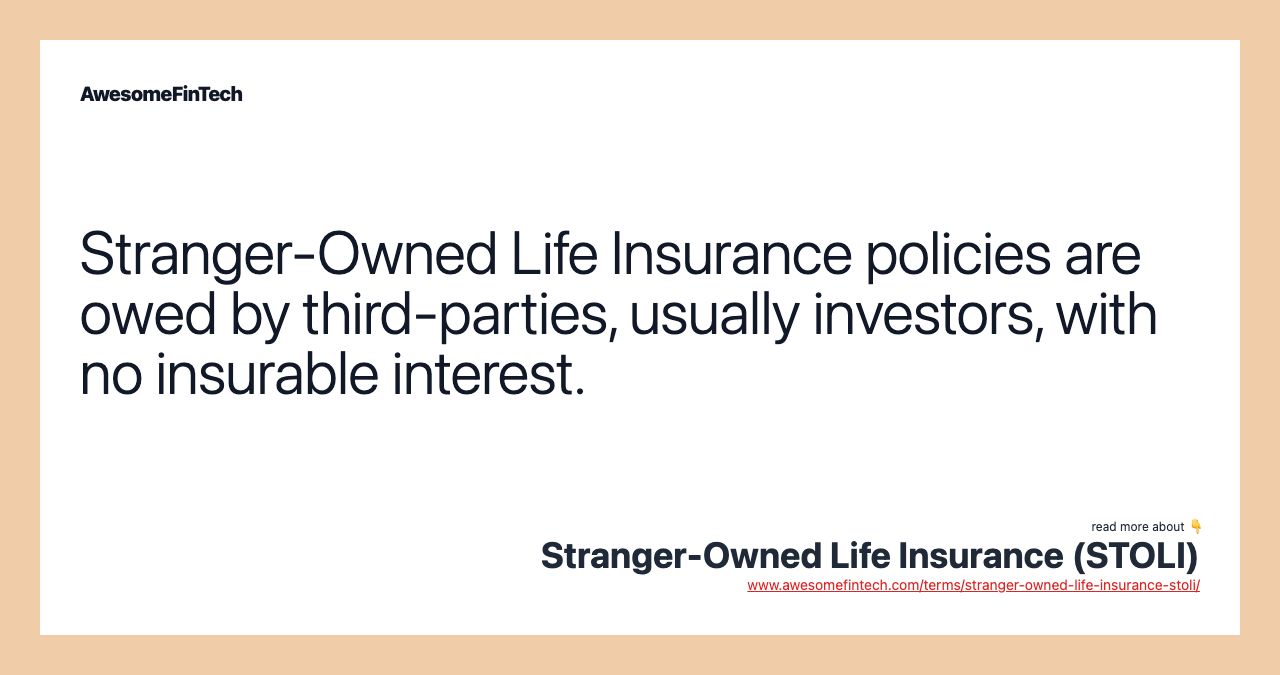 Stranger-Owned Life Insurance policies are owed by third-parties, usually investors, with no insurable interest.