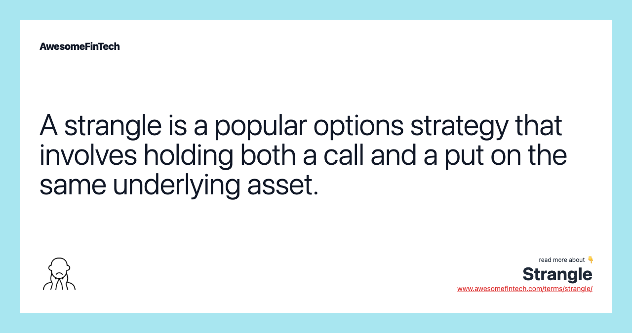 A strangle is a popular options strategy that involves holding both a call and a put on the same underlying asset.