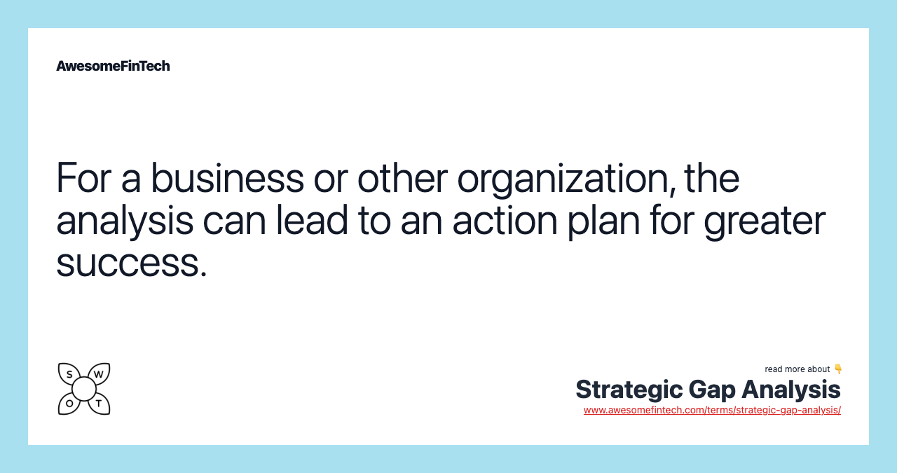 For a business or other organization, the analysis can lead to an action plan for greater success.