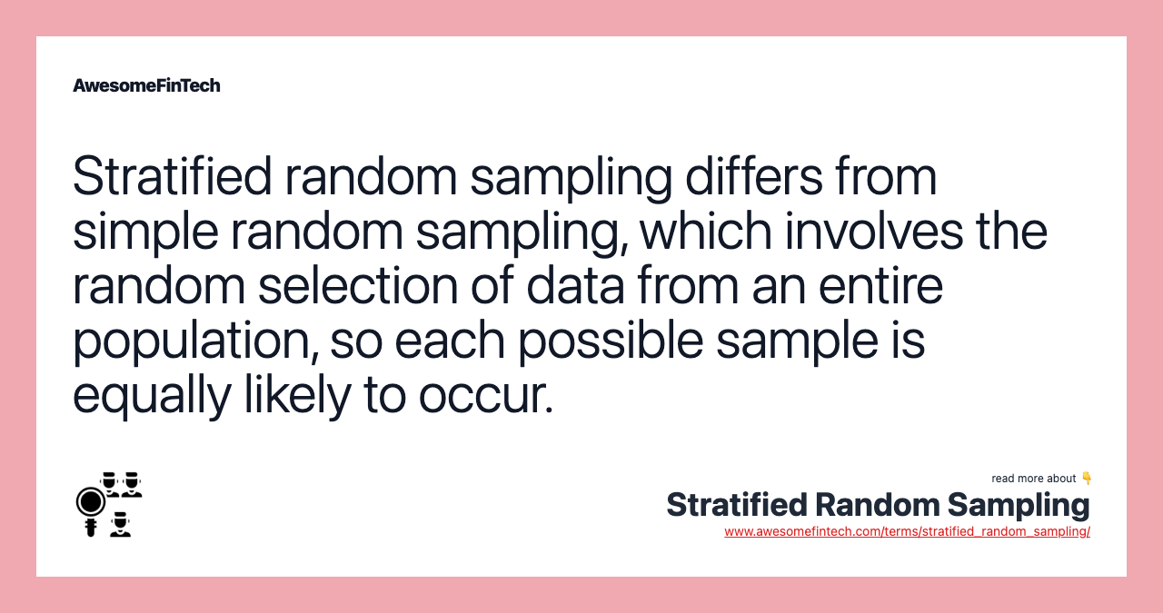 Stratified random sampling differs from simple random sampling, which involves the random selection of data from an entire population, so each possible sample is equally likely to occur.