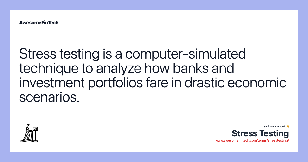 Stress testing is a computer-simulated technique to analyze how banks and investment portfolios fare in drastic economic scenarios.