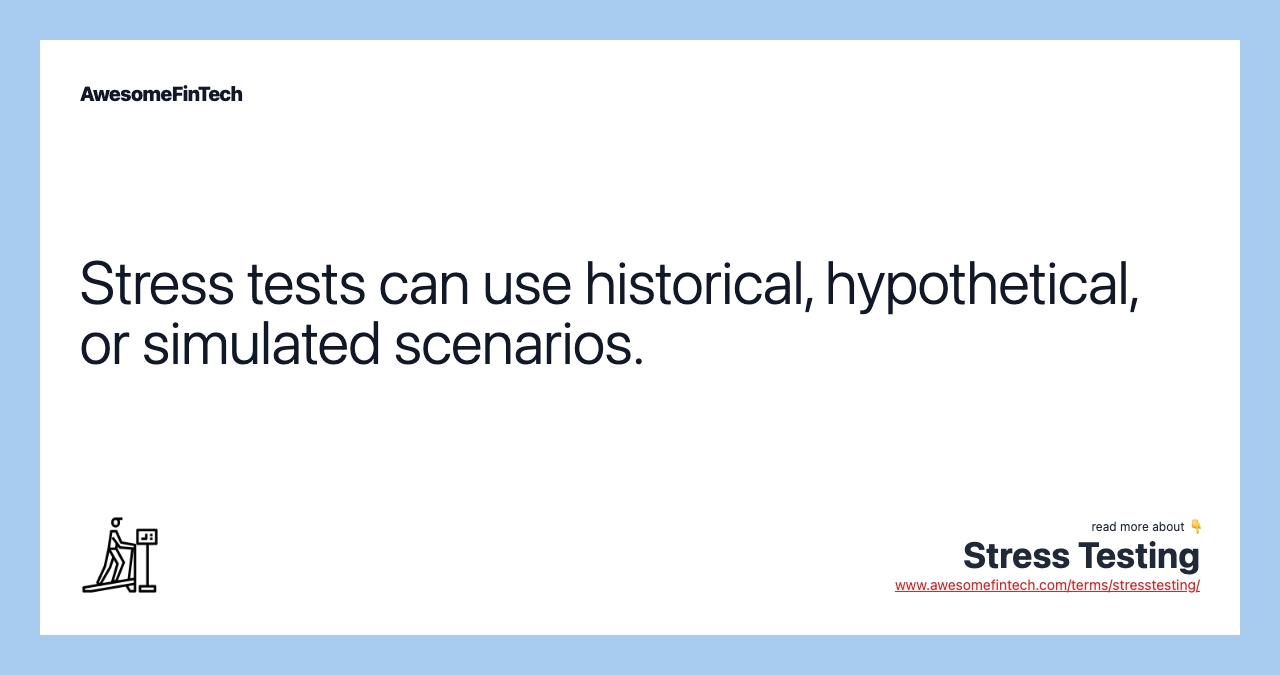 Stress tests can use historical, hypothetical, or simulated scenarios.
