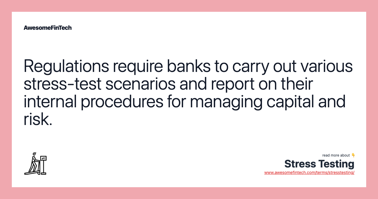 Regulations require banks to carry out various stress-test scenarios and report on their internal procedures for managing capital and risk.