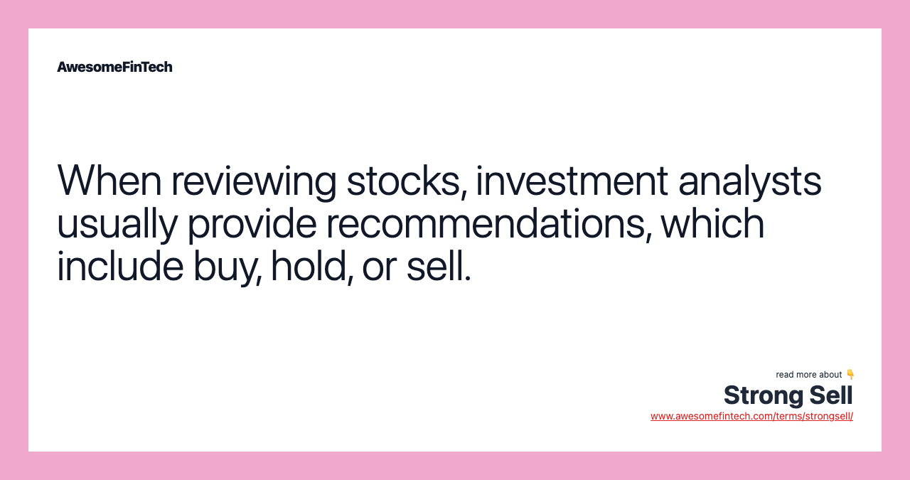When reviewing stocks, investment analysts usually provide recommendations, which include buy, hold, or sell.