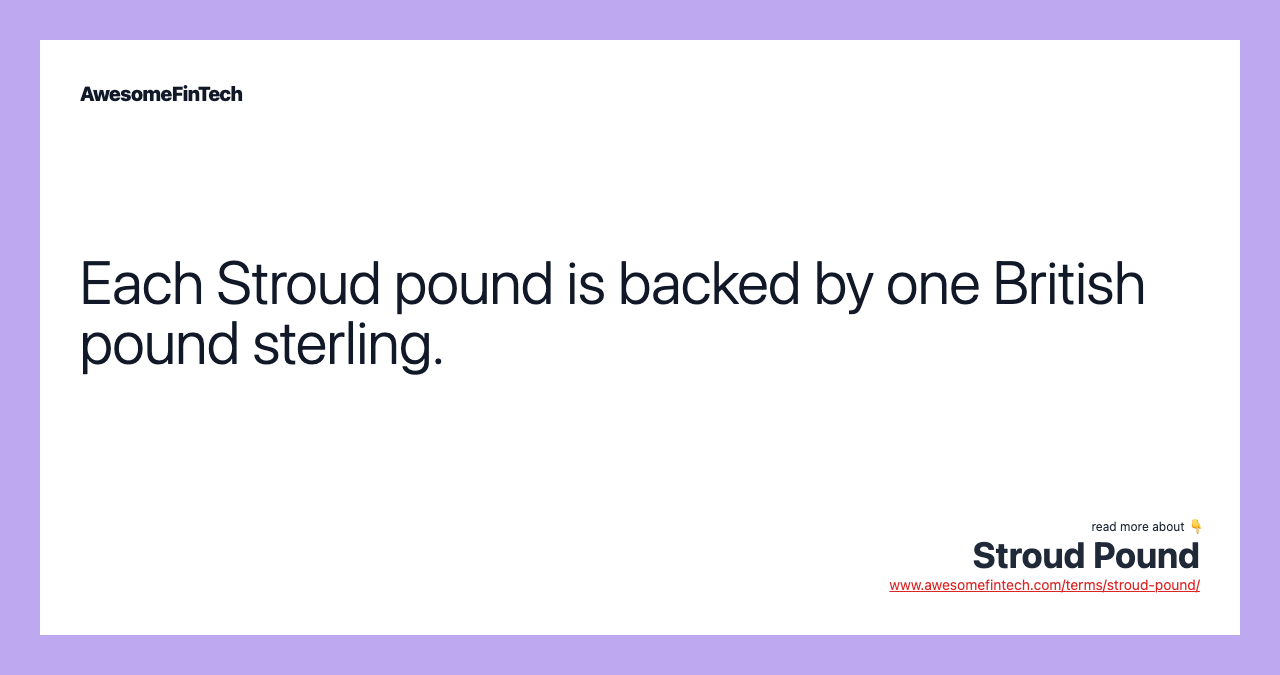 Each Stroud pound is backed by one British pound sterling.