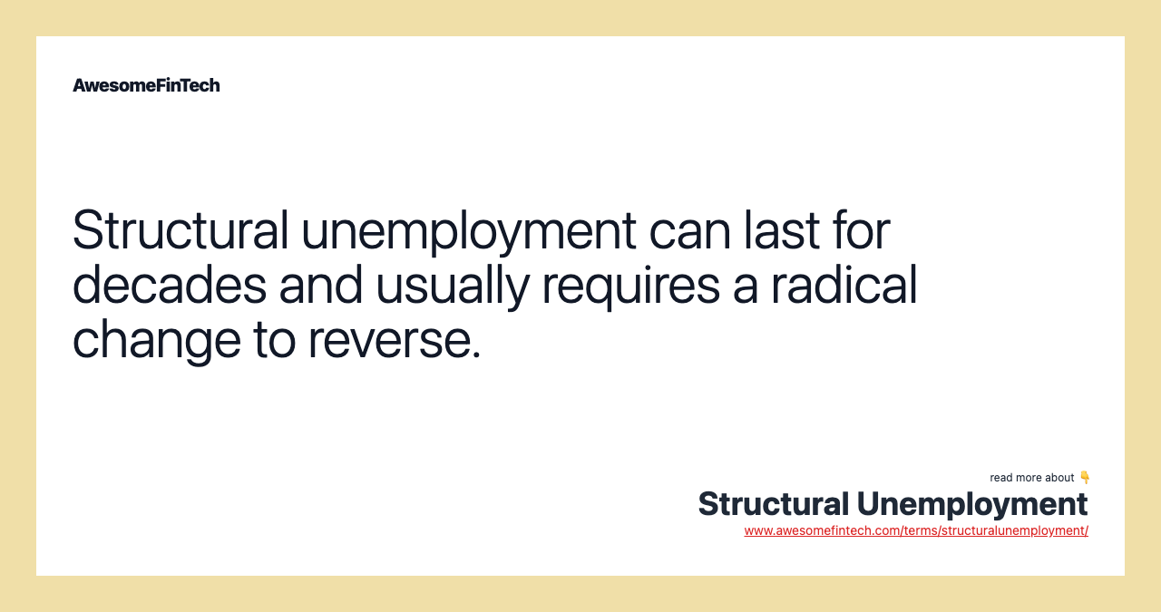 Structural unemployment can last for decades and usually requires a radical change to reverse.