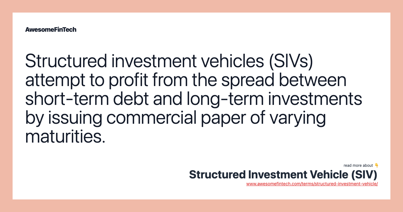 Structured investment vehicles (SIVs) attempt to profit from the spread between short-term debt and long-term investments by issuing commercial paper of varying maturities.