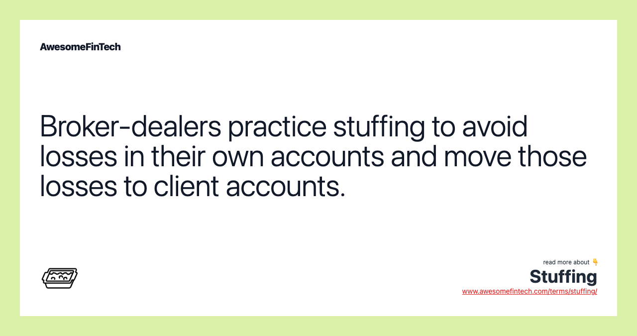 Broker-dealers practice stuffing to avoid losses in their own accounts and move those losses to client accounts.