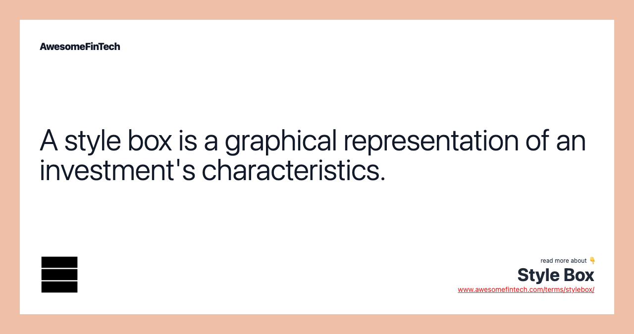 A style box is a graphical representation of an investment's characteristics.