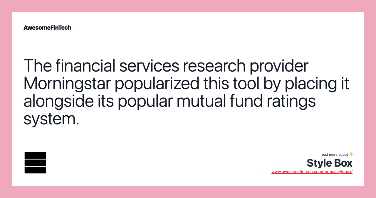 The financial services research provider Morningstar popularized this tool by placing it alongside its popular mutual fund ratings system.