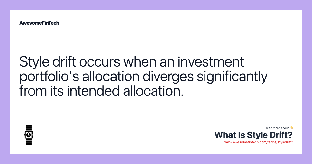 Style drift occurs when an investment portfolio's allocation diverges significantly from its intended allocation.