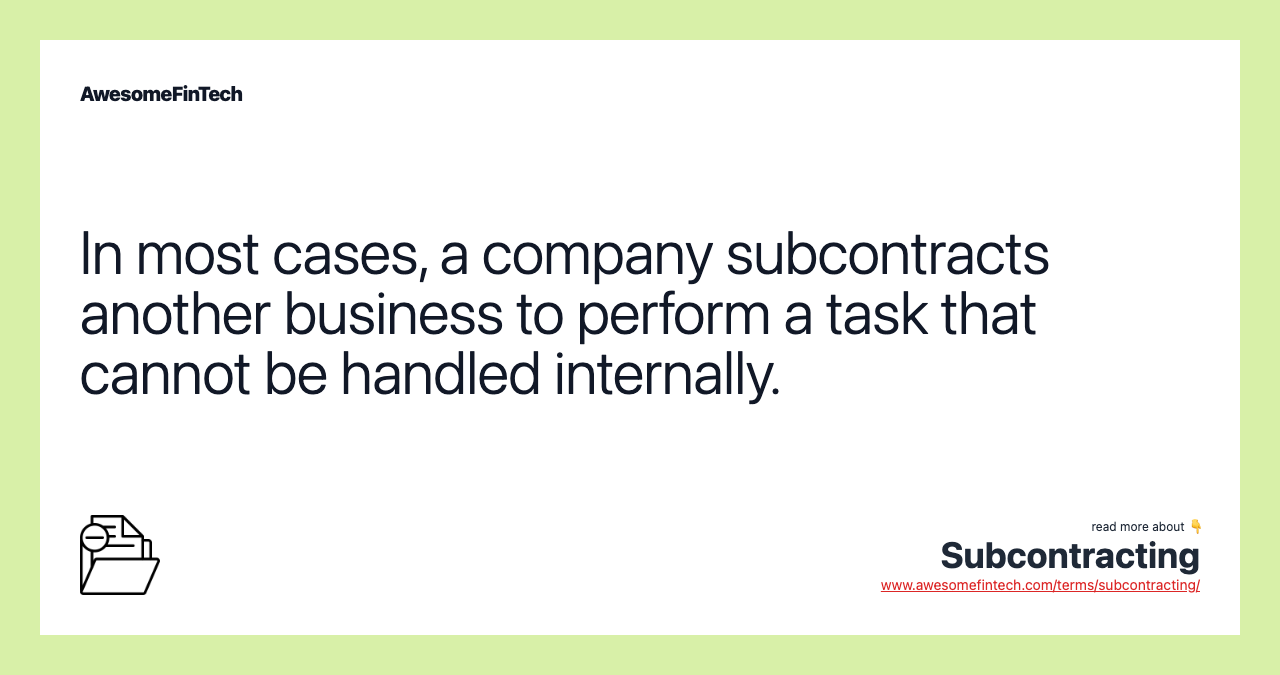In most cases, a company subcontracts another business to perform a task that cannot be handled internally.