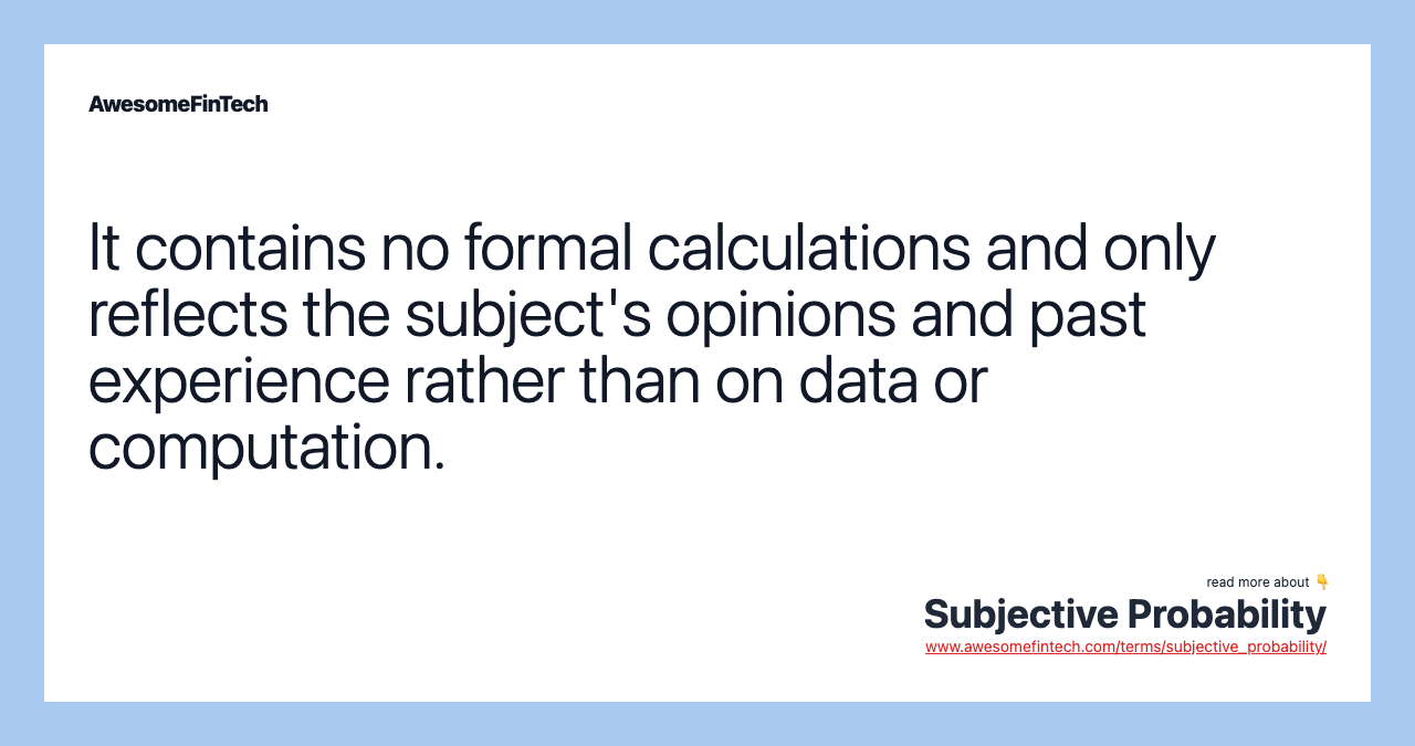 It contains no formal calculations and only reflects the subject's opinions and past experience rather than on data or computation.