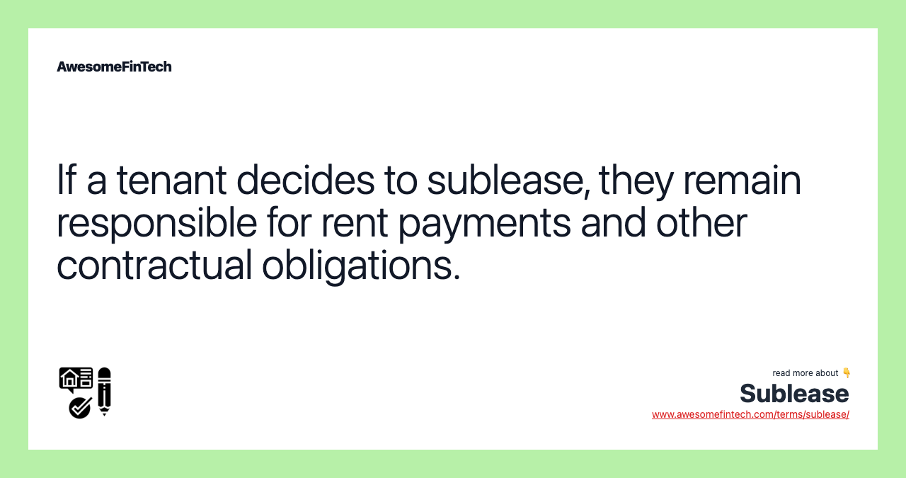 If a tenant decides to sublease, they remain responsible for rent payments and other contractual obligations.