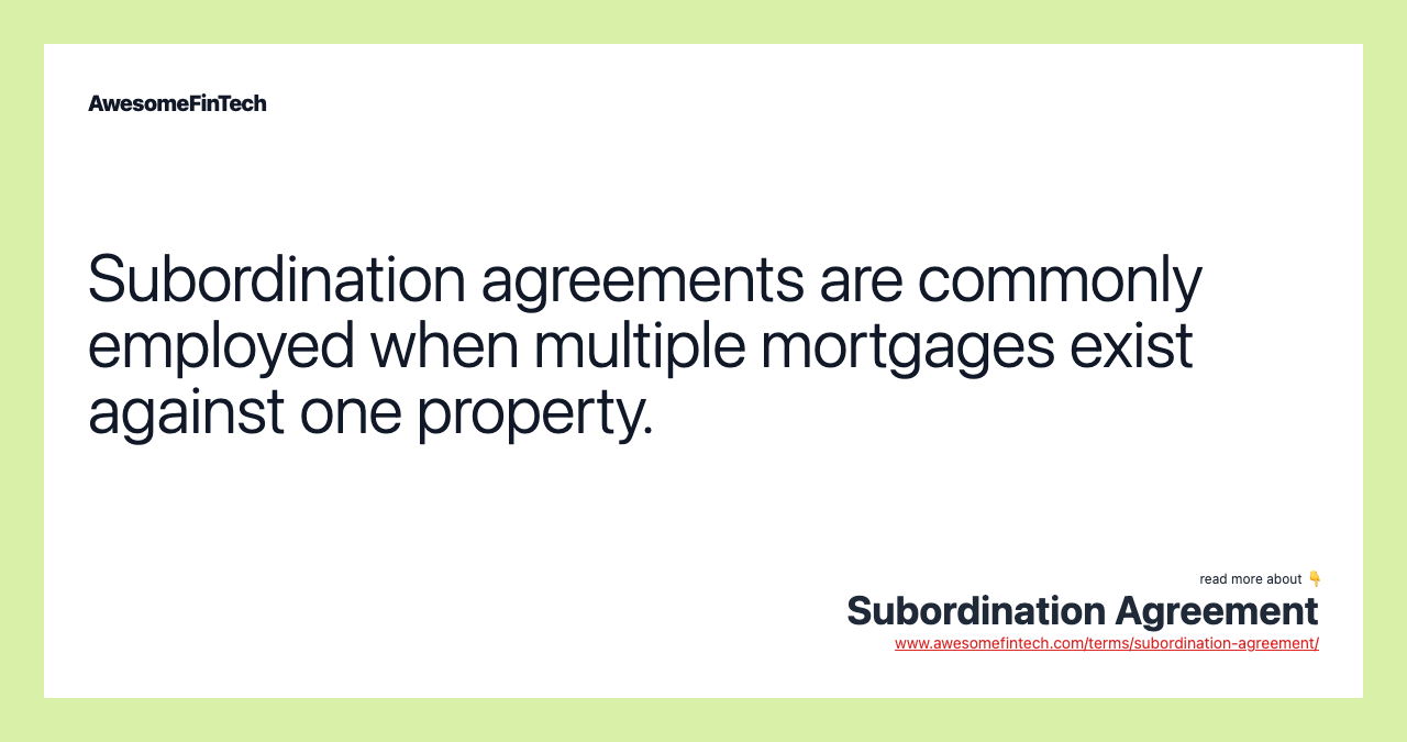 Subordination agreements are commonly employed when multiple mortgages exist against one property.