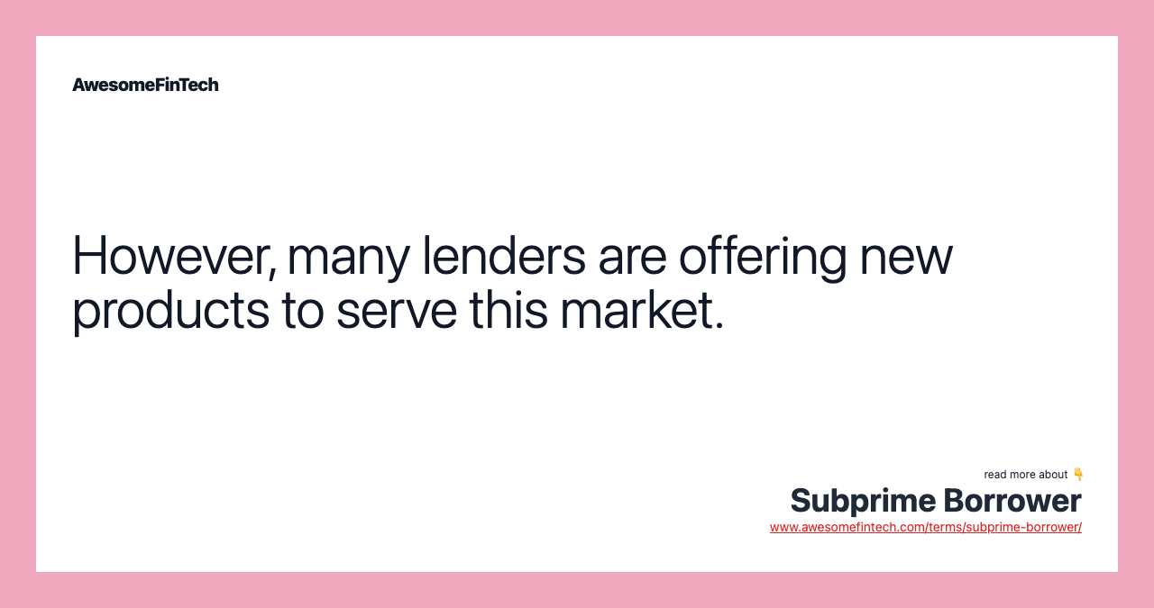 However, many lenders are offering new products to serve this market.