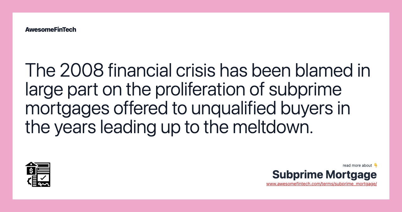 The 2008 financial crisis has been blamed in large part on the proliferation of subprime mortgages offered to unqualified buyers in the years leading up to the meltdown.