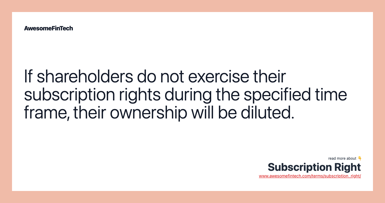 If shareholders do not exercise their subscription rights during the specified time frame, their ownership will be diluted.