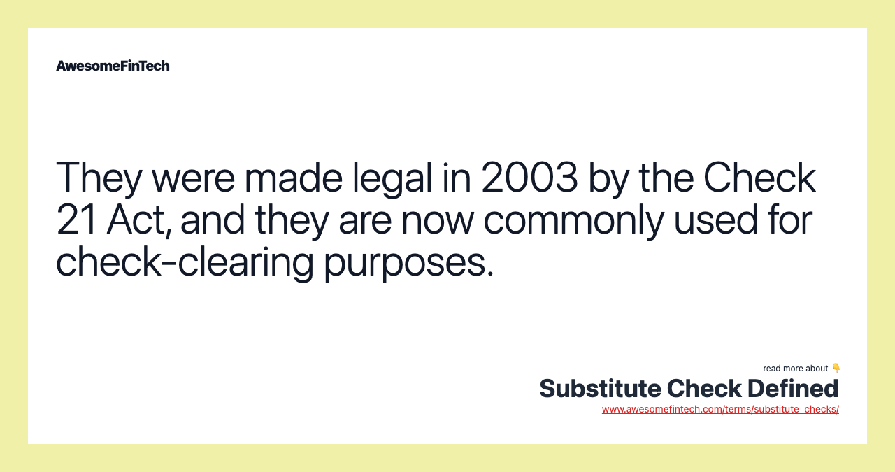 They were made legal in 2003 by the Check 21 Act, and they are now commonly used for check-clearing purposes.