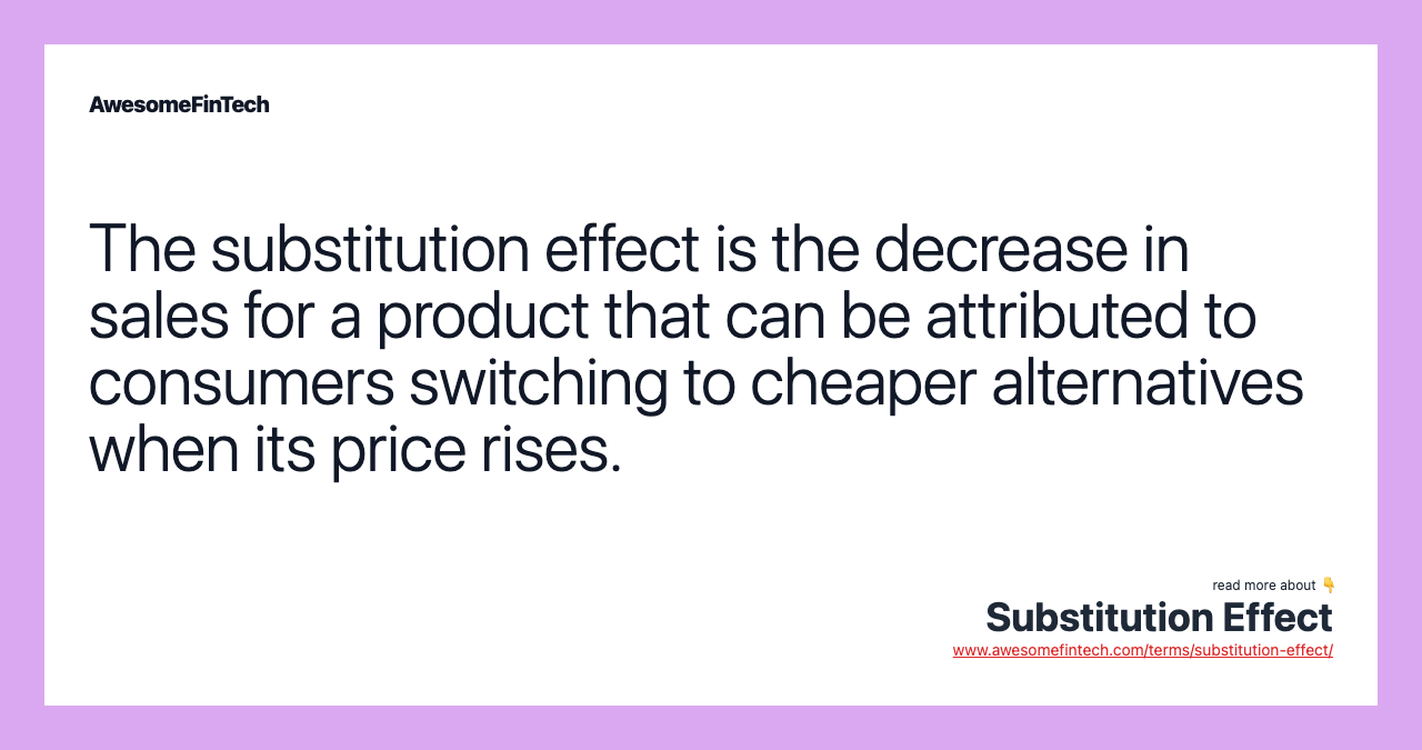 The substitution effect is the decrease in sales for a product that can be attributed to consumers switching to cheaper alternatives when its price rises.