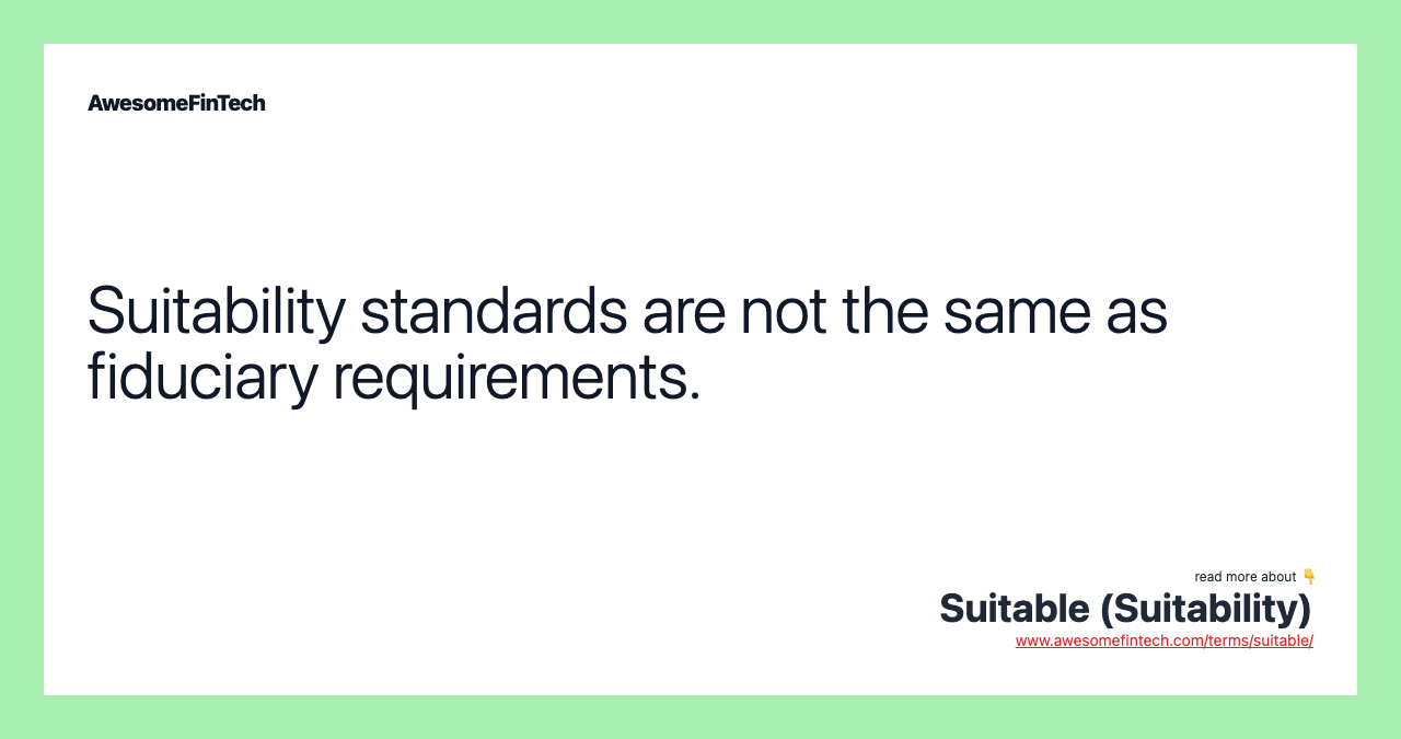 Suitability standards are not the same as fiduciary requirements.