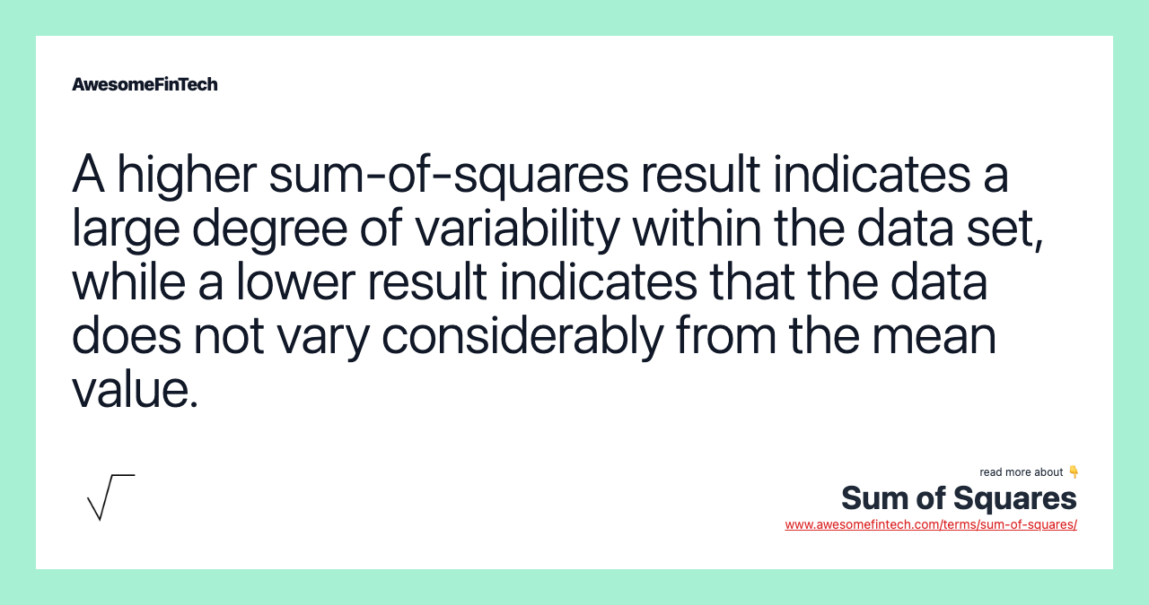 A higher sum-of-squares result indicates a large degree of variability within the data set, while a lower result indicates that the data does not vary considerably from the mean value.