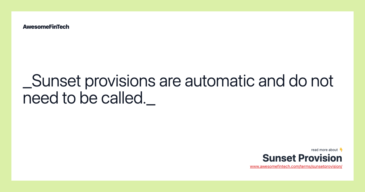 _Sunset provisions are automatic and do not need to be called._