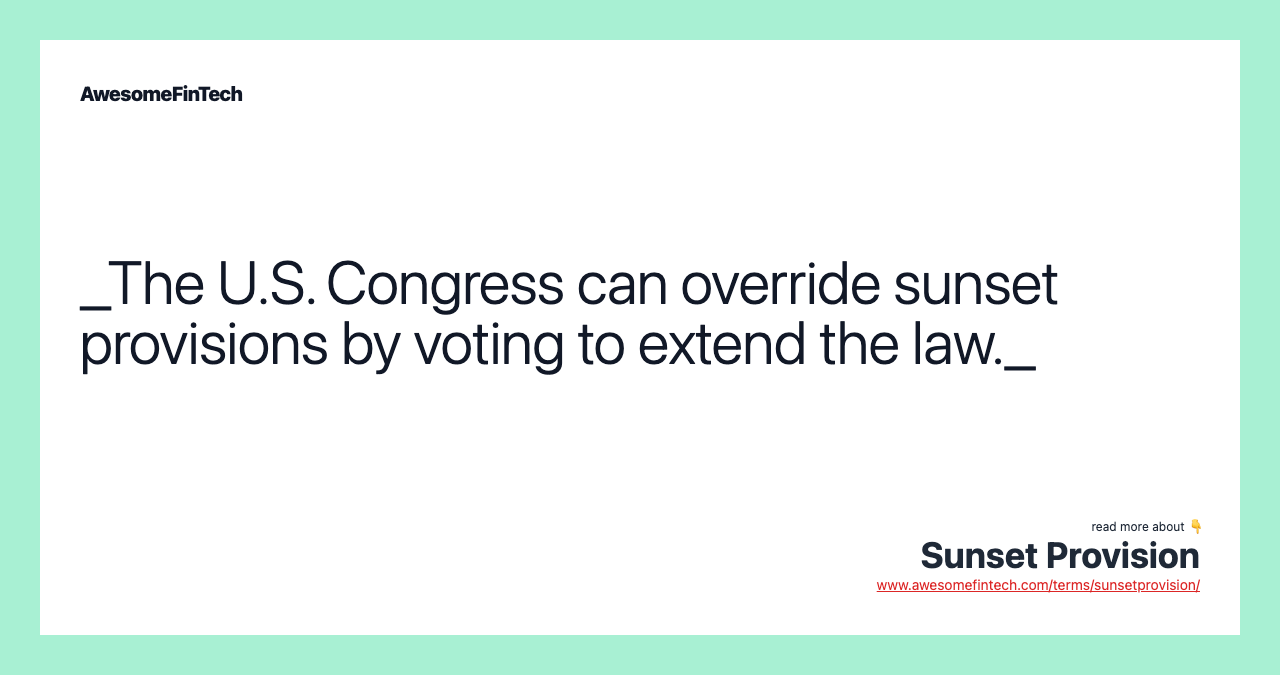 _The U.S. Congress can override sunset provisions by voting to extend the law._