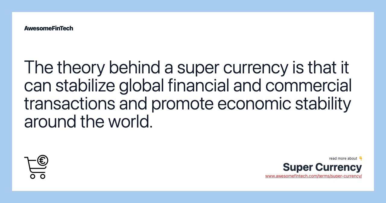 The theory behind a super currency is that it can stabilize global financial and commercial transactions and promote economic stability around the world.