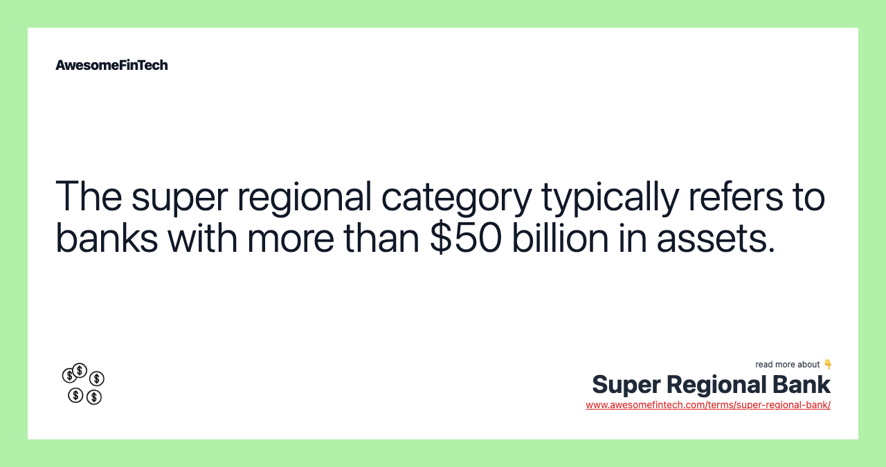 The super regional category typically refers to banks with more than $50 billion in assets.