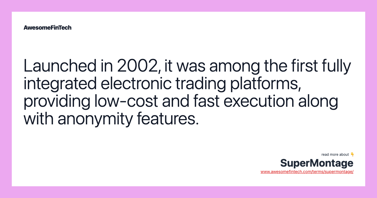 Launched in 2002, it was among the first fully integrated electronic trading platforms, providing low-cost and fast execution along with anonymity features.