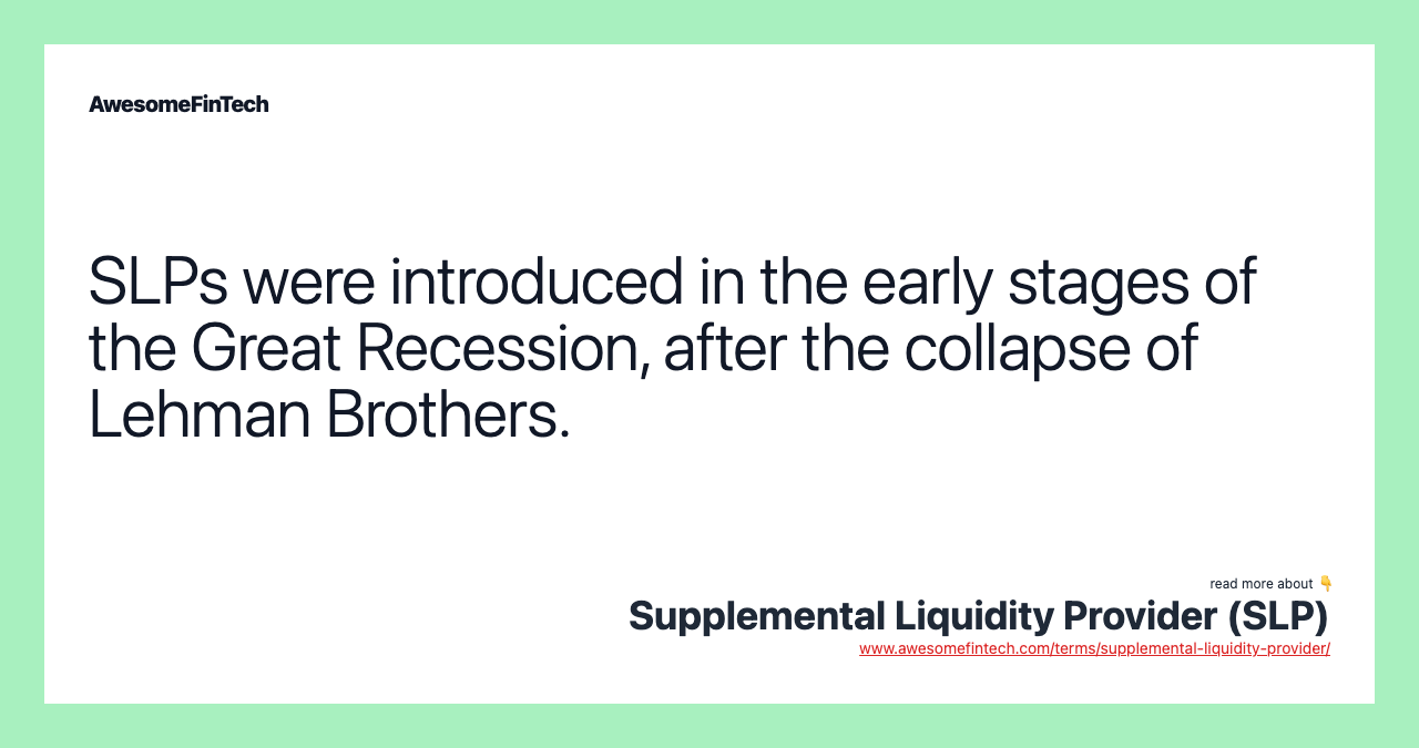 SLPs were introduced in the early stages of the Great Recession, after the collapse of Lehman Brothers.