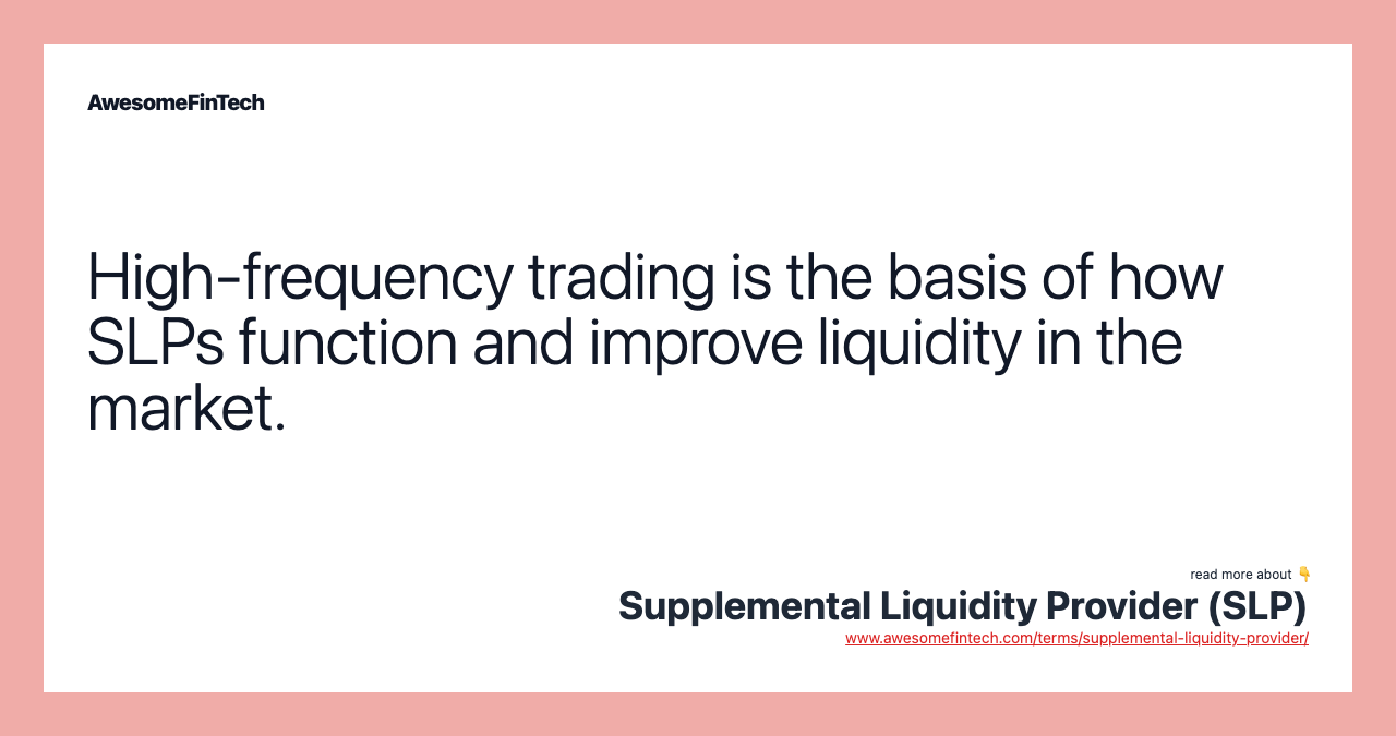 High-frequency trading is the basis of how SLPs function and improve liquidity in the market.