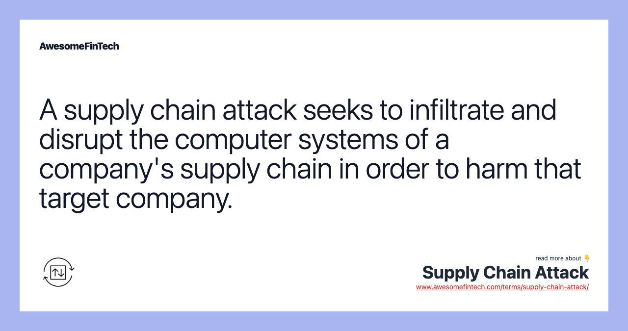 A supply chain attack seeks to infiltrate and disrupt the computer systems of a company's supply chain in order to harm that target company.