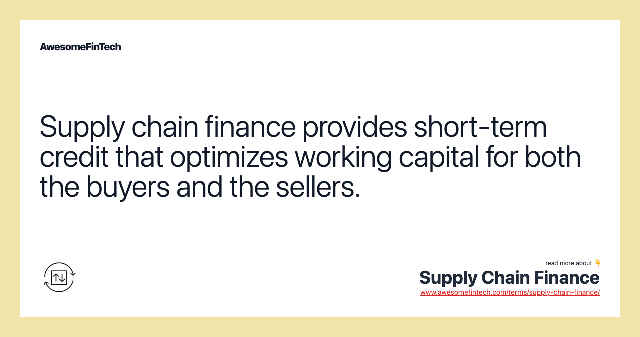 Supply chain finance provides short-term credit that optimizes working capital for both the buyers and the sellers.