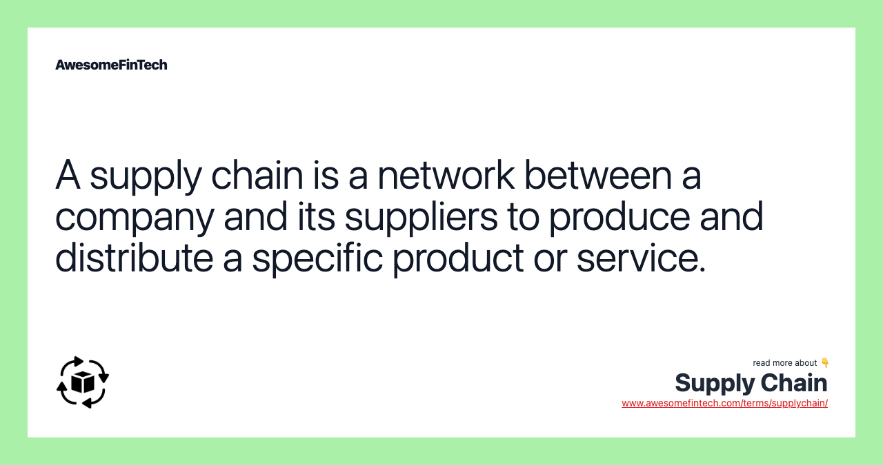 A supply chain is a network between a company and its suppliers to produce and distribute a specific product or service.