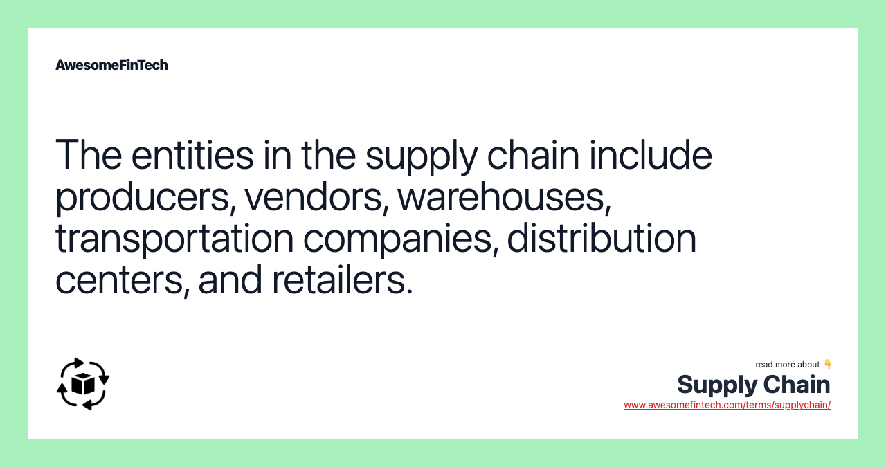 The entities in the supply chain include producers, vendors, warehouses, transportation companies, distribution centers, and retailers.