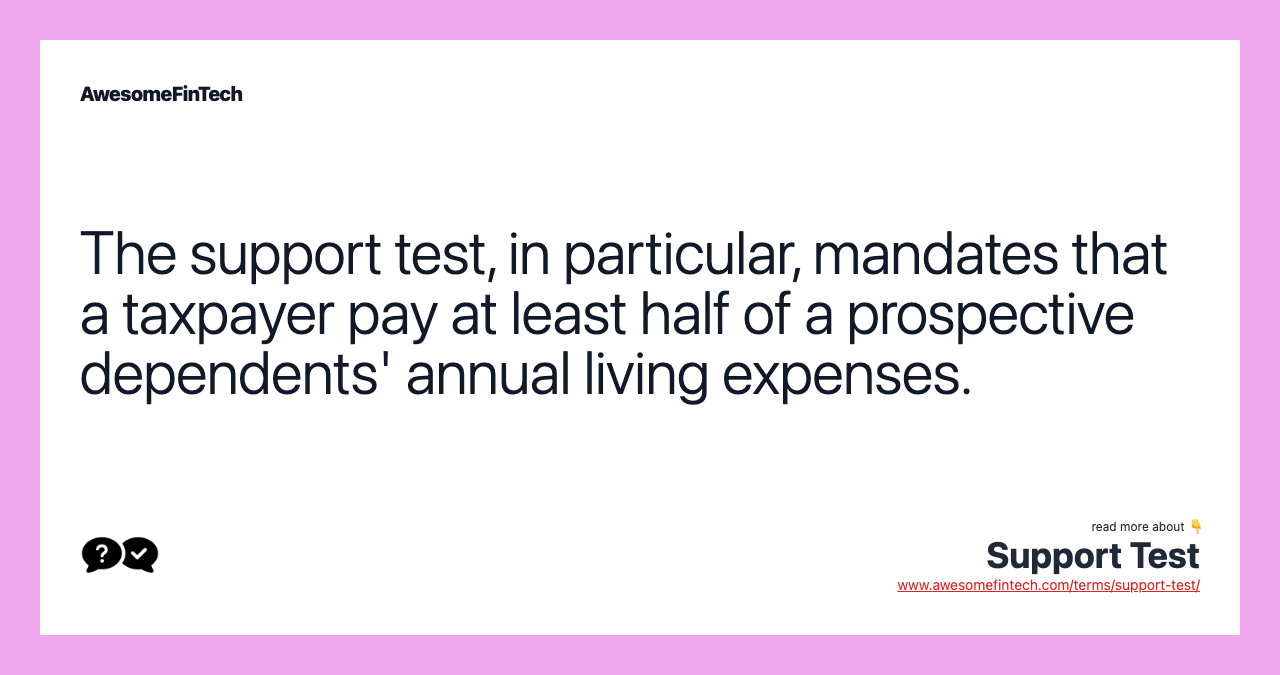 The support test, in particular, mandates that a taxpayer pay at least half of a prospective dependents' annual living expenses.