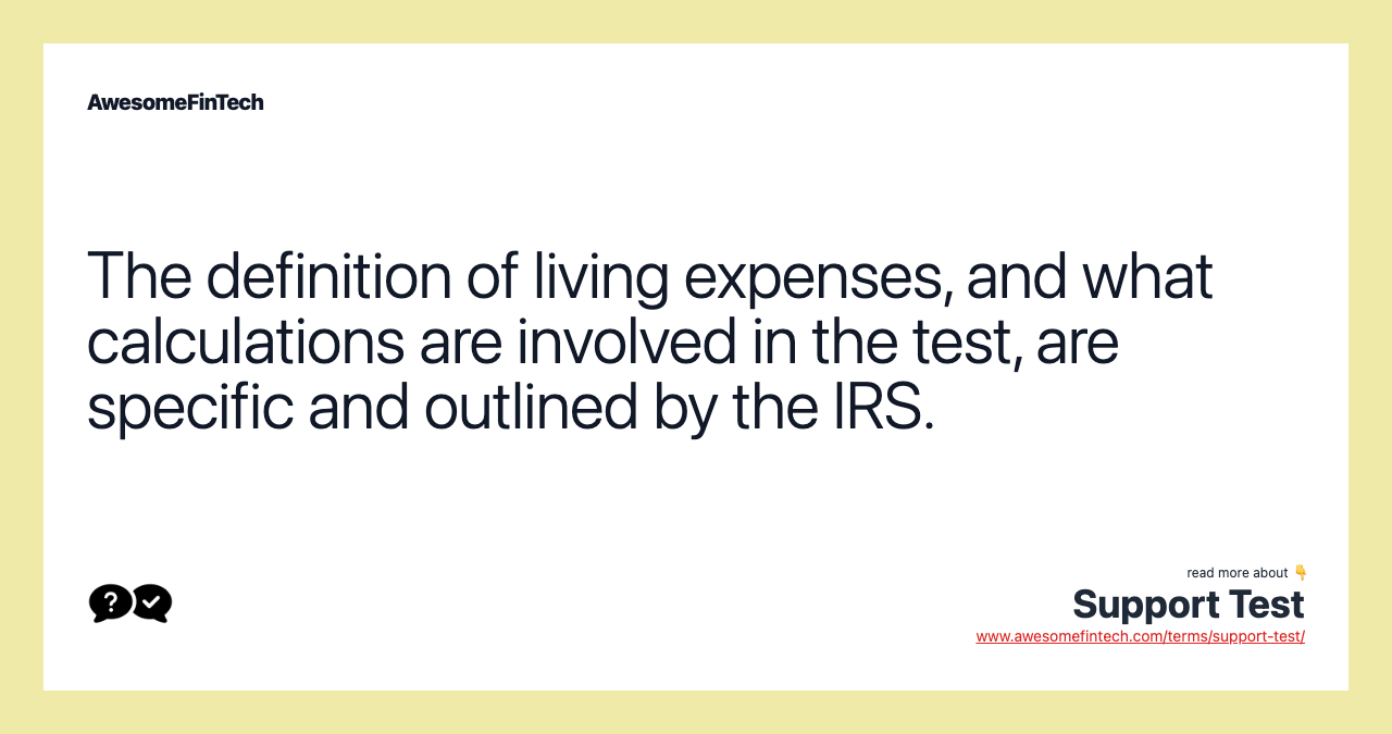 The definition of living expenses, and what calculations are involved in the test, are specific and outlined by the IRS.