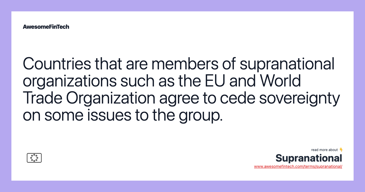 Countries that are members of supranational organizations such as the EU and World Trade Organization agree to cede sovereignty on some issues to the group.