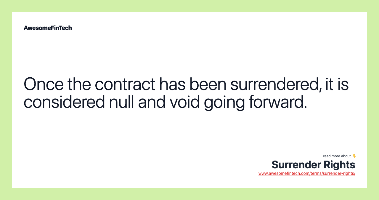 Once the contract has been surrendered, it is considered null and void going forward.
