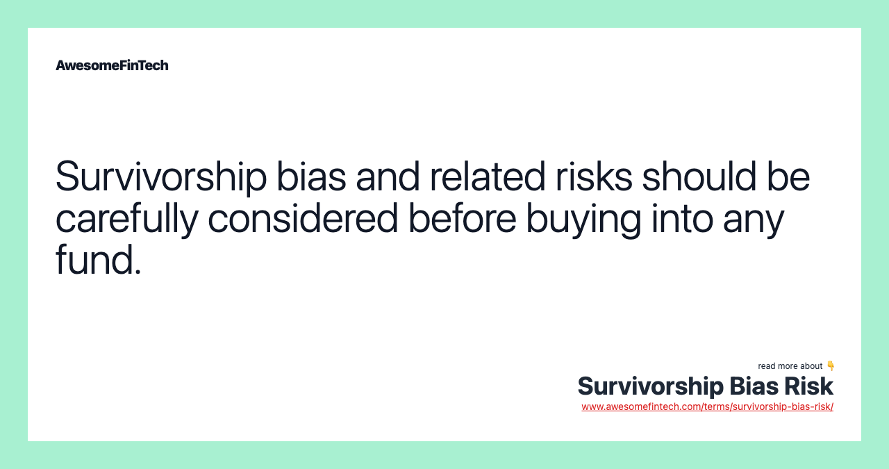 Survivorship bias and related risks should be carefully considered before buying into any fund.