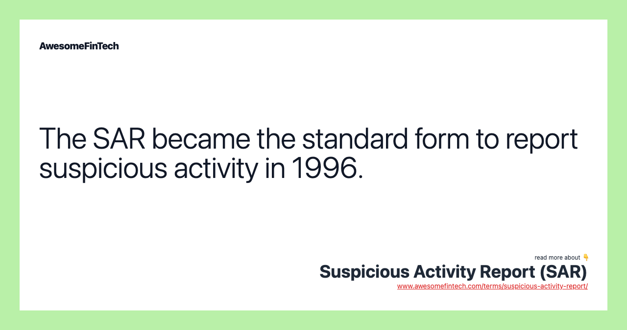 The SAR became the standard form to report suspicious activity in 1996.