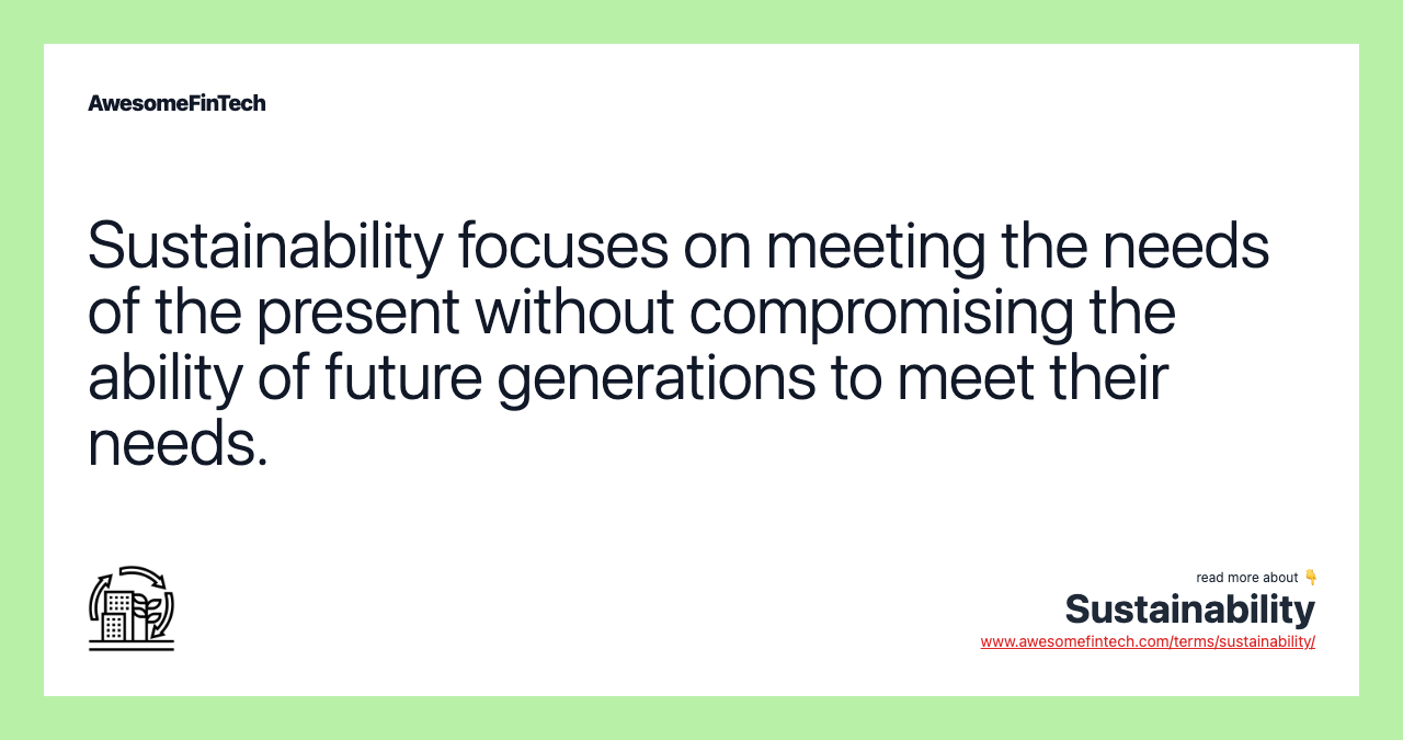 Sustainability focuses on meeting the needs of the present without compromising the ability of future generations to meet their needs.